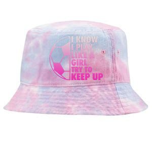 I Know I Play Like A Girl Soccer Tie-Dyed Bucket Hat