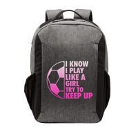 I Know I Play Like A Girl Soccer Vector Backpack