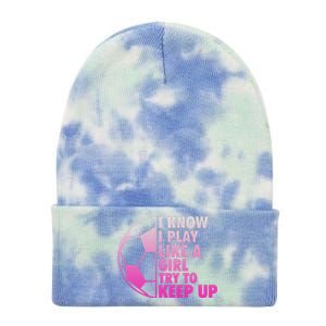 I Know I Play Like A Girl Soccer Tie Dye 12in Knit Beanie