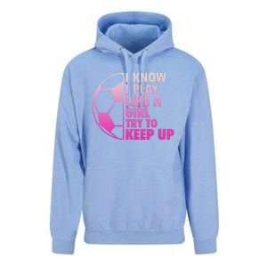 I Know I Play Like A Girl Soccer Unisex Surf Hoodie