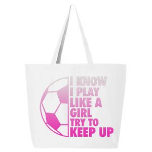 I Know I Play Like A Girl Soccer 25L Jumbo Tote