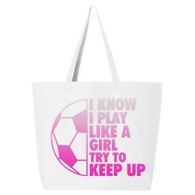 I Know I Play Like A Girl Soccer 25L Jumbo Tote