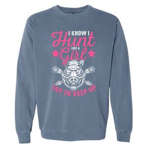 I Know I Hunt Like A Try To Keep Up Wild Hog Hunter Gift Garment-Dyed Sweatshirt