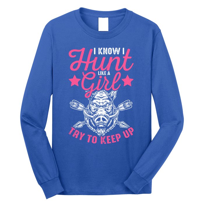 I Know I Hunt Like A Try To Keep Up Wild Hog Hunter Gift Long Sleeve Shirt