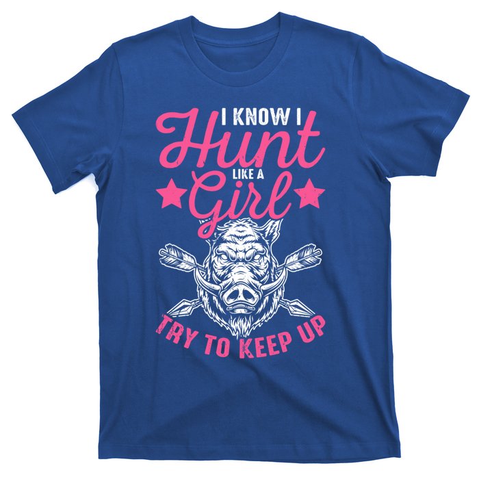 I Know I Hunt Like A Try To Keep Up Wild Hog Hunter Gift T-Shirt