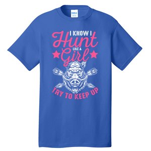 I Know I Hunt Like A Try To Keep Up Wild Hog Hunter Gift Tall T-Shirt