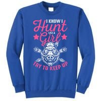 I Know I Hunt Like A Try To Keep Up Wild Hog Hunter Gift Tall Sweatshirt