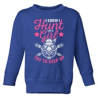 I Know I Hunt Like A Try To Keep Up Wild Hog Hunter Gift Toddler Sweatshirt