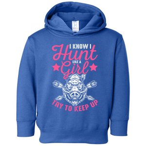 I Know I Hunt Like A Try To Keep Up Wild Hog Hunter Gift Toddler Hoodie