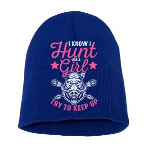 I Know I Hunt Like A Try To Keep Up Wild Hog Hunter Gift Short Acrylic Beanie