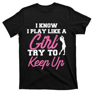 I know i play like a  try to keep up funny Disc Golf T-Shirt