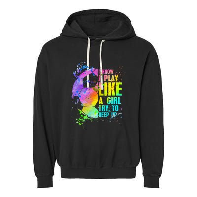 I Know i play like a try to keep up soccer player Garment-Dyed Fleece Hoodie