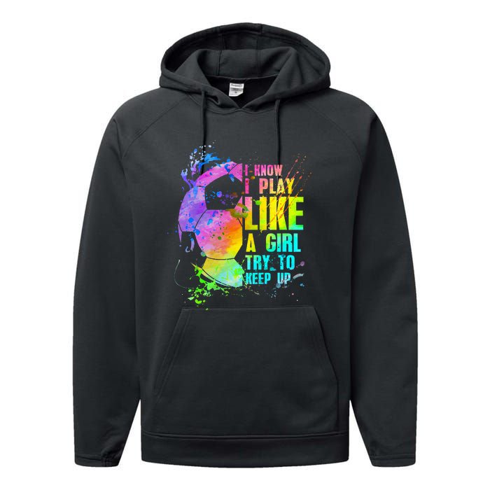 I Know i play like a try to keep up soccer player Performance Fleece Hoodie