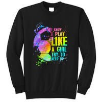 I Know i play like a try to keep up soccer player Sweatshirt