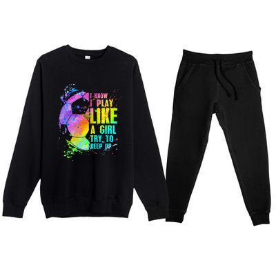 I Know i play like a try to keep up soccer player Premium Crewneck Sweatsuit Set