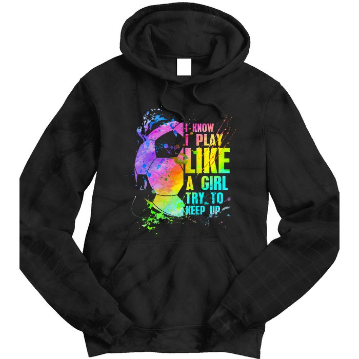 I Know i play like a try to keep up soccer player Tie Dye Hoodie