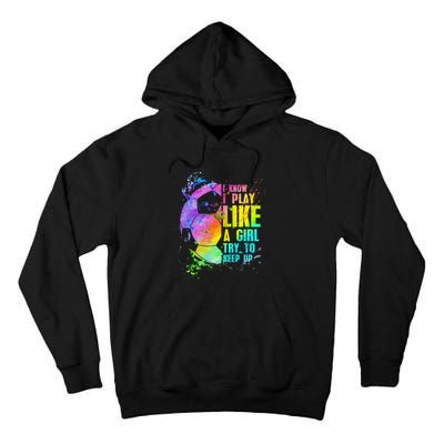 I Know i play like a try to keep up soccer player Tall Hoodie