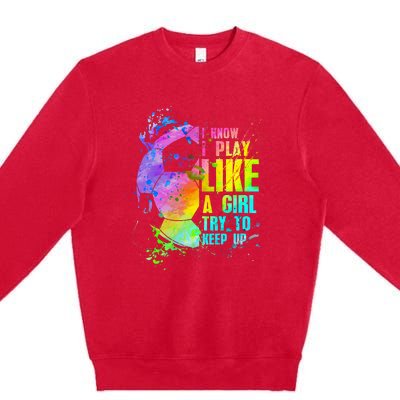 I Know i play like a try to keep up soccer player Premium Crewneck Sweatshirt