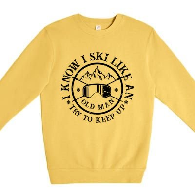 I Know I Ski Like An Old Try To Keep Up Skier Gift Premium Crewneck Sweatshirt