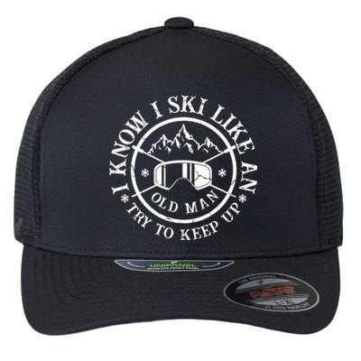 I Know I Ski Like An Old Try To Keep Up Skier Gift Flexfit Unipanel Trucker Cap