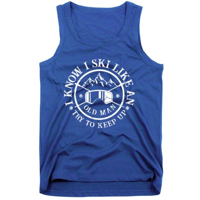 I Know I Ski Like An Old Try To Keep Up Skier Gift Tank Top