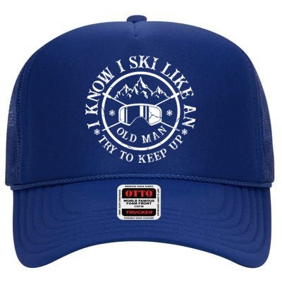 I Know I Ski Like An Old Try To Keep Up Skier Gift High Crown Mesh Back Trucker Hat