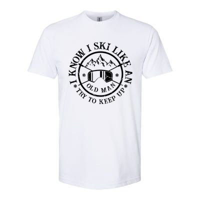 I Know I Ski Like An Old Try To Keep Up Skier Gift Softstyle CVC T-Shirt