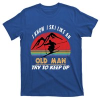 I Know I Ski Like An Old Try To Keep Up Vintage Gift Great Gift T-Shirt