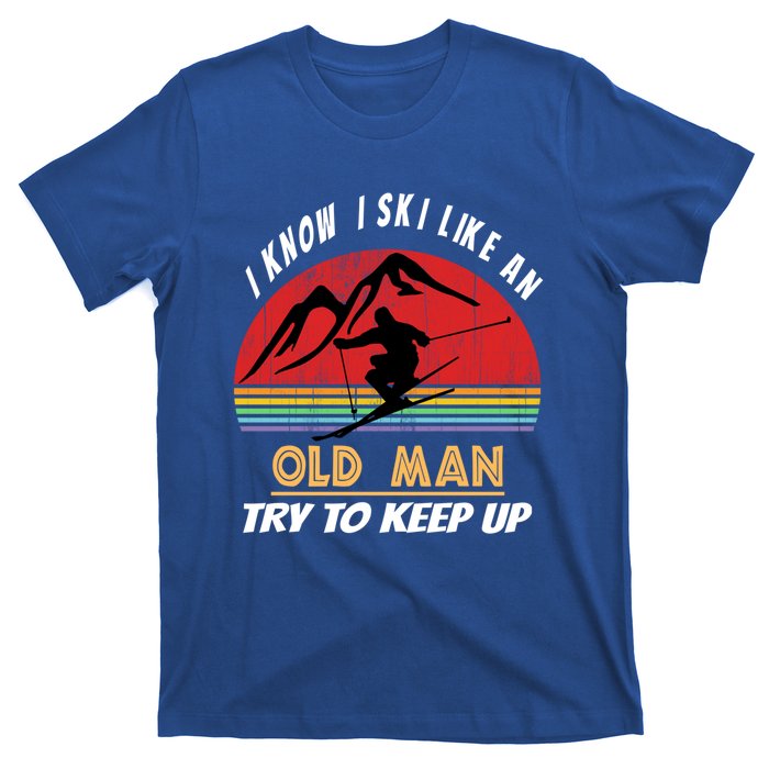 I Know I Ski Like An Old Try To Keep Up Vintage Gift Great Gift T-Shirt