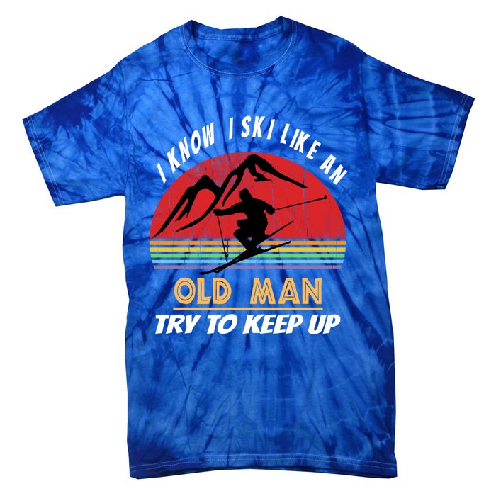 I Know I Ski Like An Old Try To Keep Up Vintage Gift Great Gift Tie-Dye T-Shirt