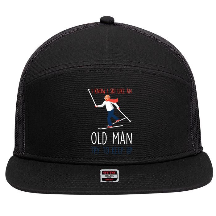 I Know I Ski Like An Old Try To Keep Up Funny Grandpa Great Gift 7 Panel Mesh Trucker Snapback Hat