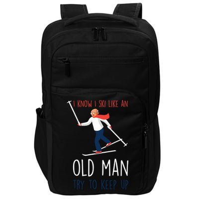 I Know I Ski Like An Old Try To Keep Up Funny Grandpa Great Gift Impact Tech Backpack