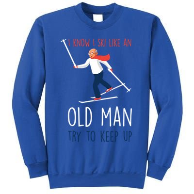 I Know I Ski Like An Old Try To Keep Up Funny Grandpa Great Gift Sweatshirt