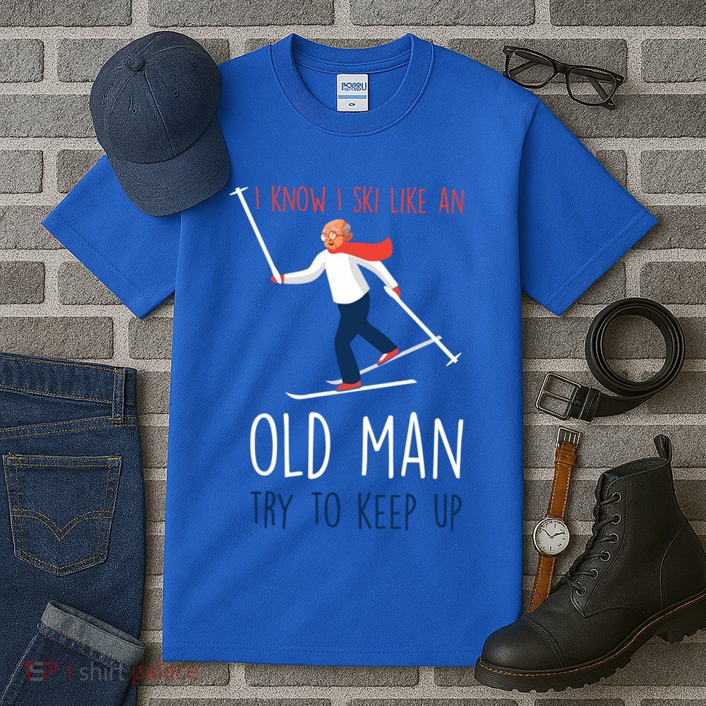 I Know I Ski Like An Old Try To Keep Up Funny Grandpa Great Gift Tall T-Shirt