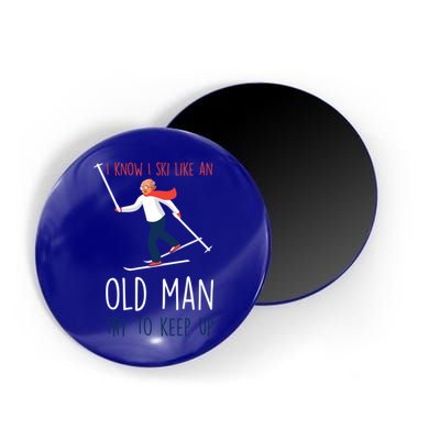 I Know I Ski Like An Old Try To Keep Up Funny Grandpa Great Gift Magnet