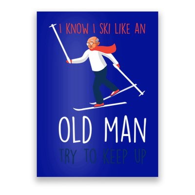 I Know I Ski Like An Old Try To Keep Up Funny Grandpa Great Gift Poster