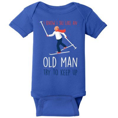 I Know I Ski Like An Old Try To Keep Up Funny Grandpa Great Gift Baby Bodysuit