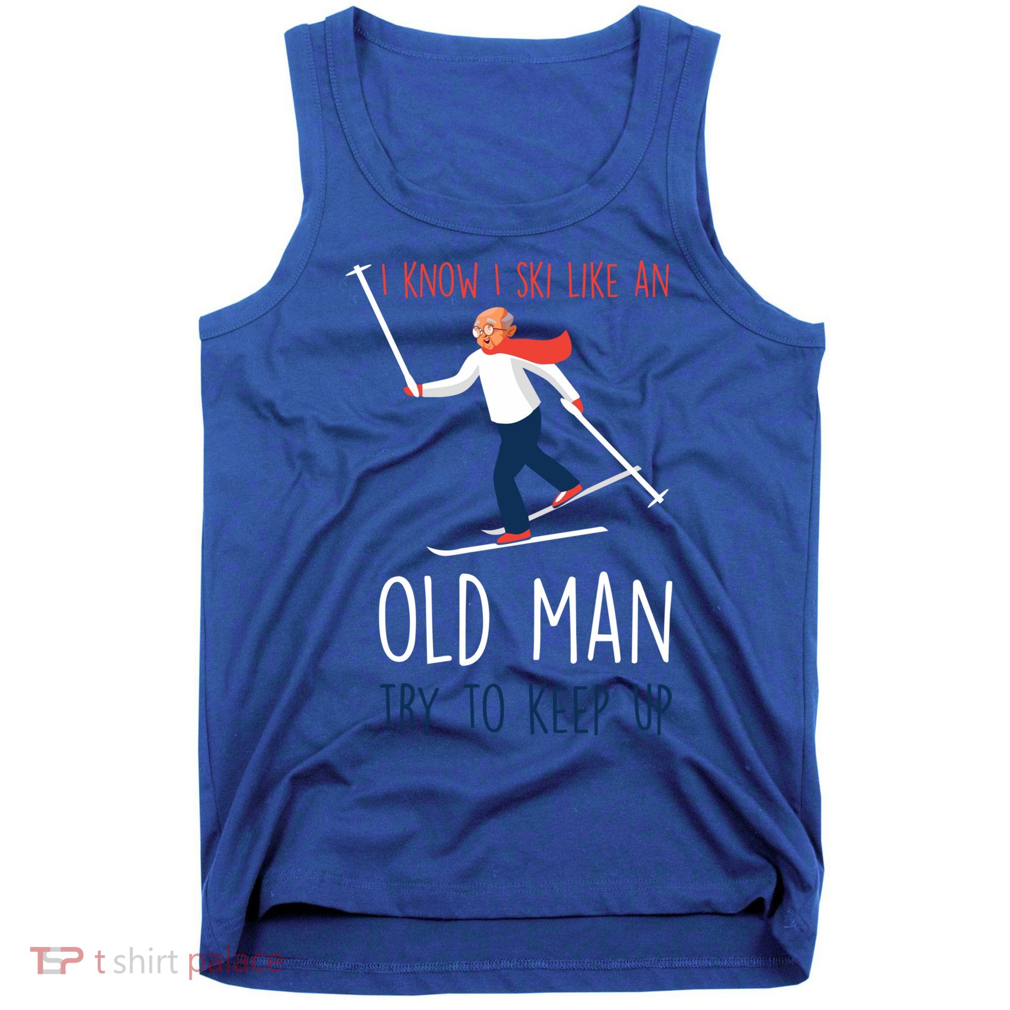 I Know I Ski Like An Old Try To Keep Up Funny Grandpa Great Gift Tank Top