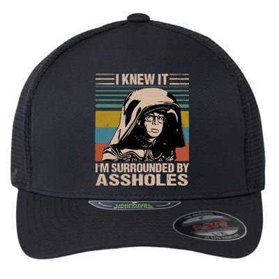 I Knew It Im Surrounded By Assholes Flexfit Unipanel Trucker Cap