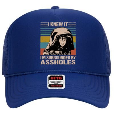 I Knew It Im Surrounded By Assholes High Crown Mesh Back Trucker Hat