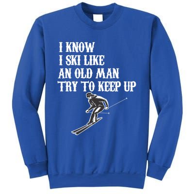 I Know I Ski Like An Old Try To Keep Up Vintage Skiing Gift Sweatshirt