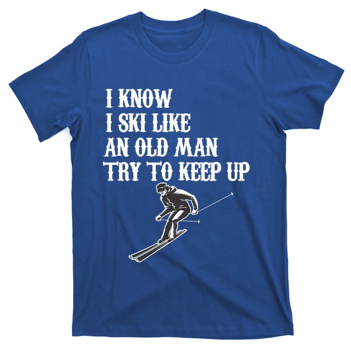 I Know I Ski Like An Old Try To Keep Up Vintage Skiing Gift T-Shirt