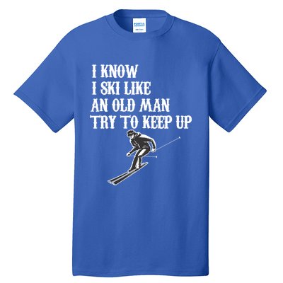 I Know I Ski Like An Old Try To Keep Up Vintage Skiing Gift Tall T-Shirt