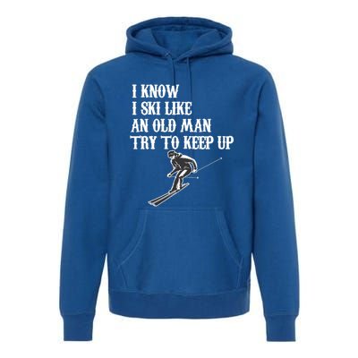 I Know I Ski Like An Old Try To Keep Up Vintage Skiing Gift Premium Hoodie