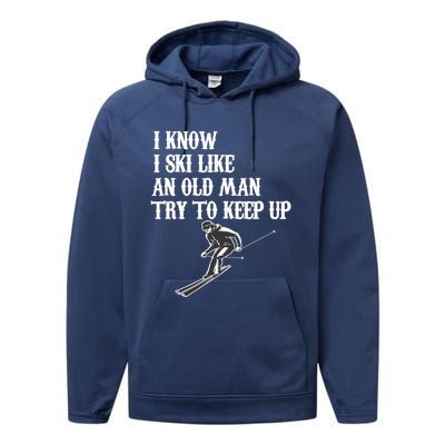 I Know I Ski Like An Old Try To Keep Up Vintage Skiing Gift Performance Fleece Hoodie