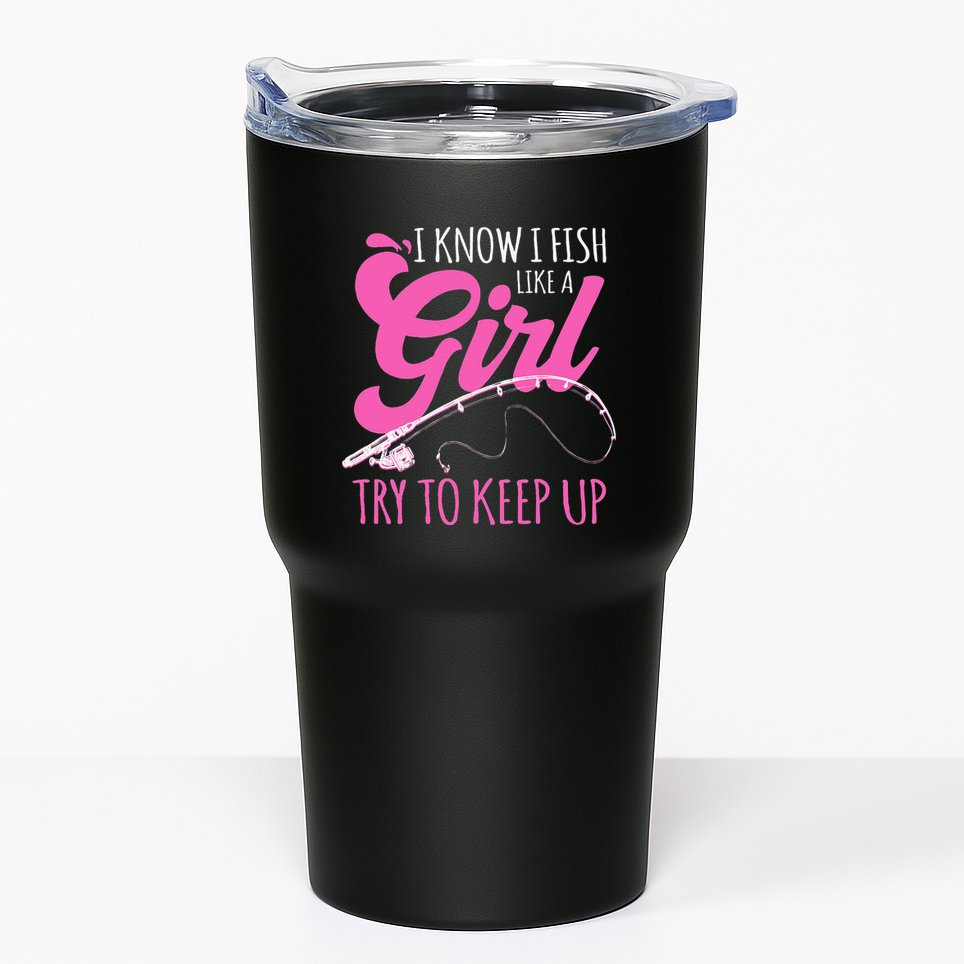 I Know I Fish Like A Girl Fisherwoman Fishing Gift Tumbler