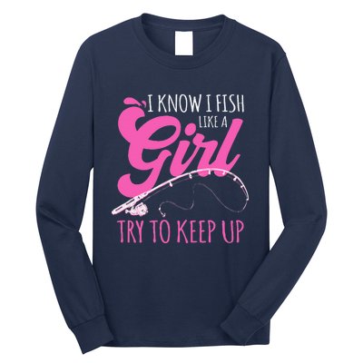 I Know I Fish Like A Girl Fisherwoman Fishing Gift Long Sleeve Shirt