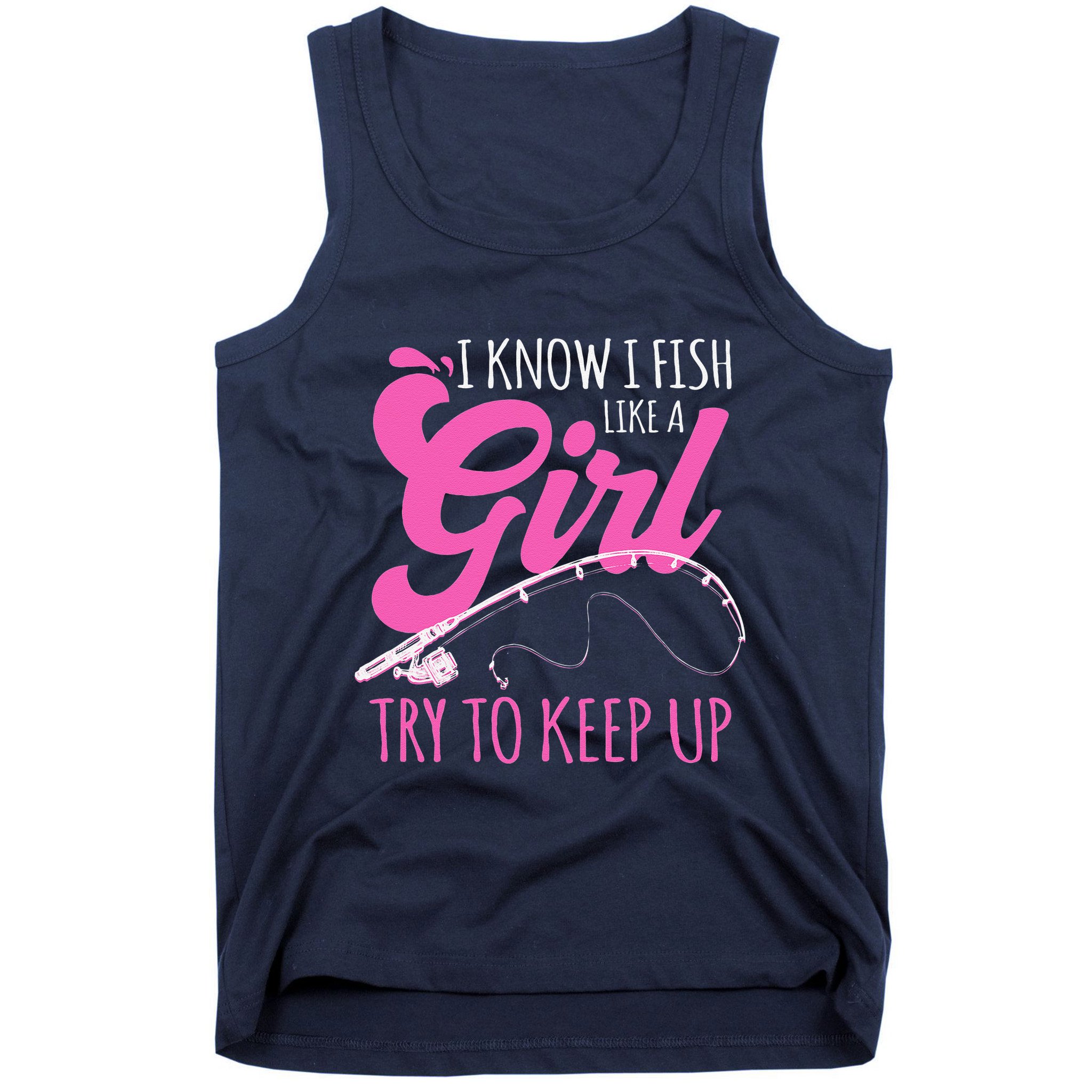 I Know I Fish Like A Girl Fisherwoman Fishing Gift Tank Top