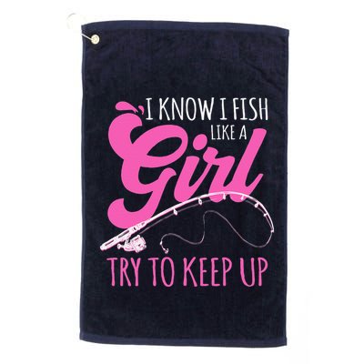 I Know I Fish Like A Girl Fisherwoman Fishing Gift Golf Towel