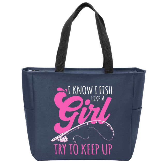 I Know I Fish Like A Girl Fisherwoman Fishing Gift Zip Tote Bag